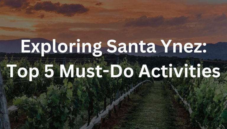 Exploring Santa Ynez: Top 5 Must-Do Activities